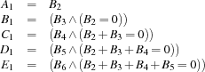 \begin{array}{rcl}
A_1
&=&
B_2
\\
B_1
&=&
(B_3\land (B_2=0))
\\
C_1
&=&
(B_4\land (B_2+B_3=0))
\\
D_1
&=&
(B_5\land (B_2+B_3+B_4=0))
\\
E_1
&=&
(B_6\land (B_2+B_3+B_4+B_5=0))
\end{array}